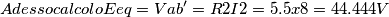 Adesso calcolo Eeq=Vab'= R2I2 = 5.5 x 8= 44.444 V Adesso calcolo Eeq=Vab'= R2I2 = 5.5 x 8= 44.444 V