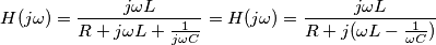 H(j \omega)=\frac{j \omega L}{R+j \omega L +\frac{1}{j \omega C}}=H(j \omega)=\frac{j \omega L}{R+j (\omega L -\frac{1}{ \omega C})} H(j \omega)=\frac{j \omega L}{R+j \omega L +\frac{1}{j \omega C}}=H(j \omega)=\frac{j \omega L}{R+j (\omega L -\frac{1}{ \omega C})}