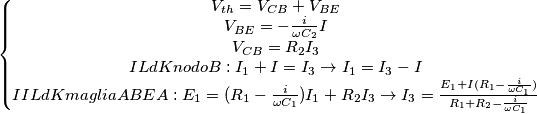 \[\begin{Bmatrix}V_{th}=V_{CB}+V_{BE} \\ V_{BE}=-\frac{i}{\omega C_{2}}I \\ V_{CB}=R_{2}I_{3} \\ I LdK nodo B: I_{1}+I=I_{3} \rightarrow I_{1}=I_{3}-I \\ II LdK maglia ABEA: E_{1}=(R_{1}-\frac{i}{\omega C_{1}})I_{1}+R_{2}I_{3}\rightarrow I_{3}=\frac{E_{1}+I(R_{1}-\frac{i}{\omega C_{1}})}{R_{1}+R_{2}-\frac{i}{\omega C_{1}}} \end{matrix}\]