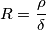 R=\frac{\rho }{\delta }