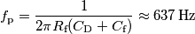 f_\text{p} = \frac{1}{2\pi R_\text{f} (C_\text{D}+C_\text{f})}\approx 637\,\text{Hz}