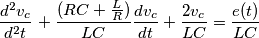 \left  \frac {d^2v_c}{d^2t} \right +
\frac {(RC+ \frac {L}{R})}{LC} \frac {dv_c}{dt} \right +
\frac{2v_c}{LC}= \frac {e(t)}{LC}
