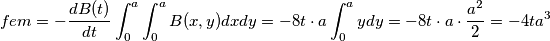 fem=-\frac{dB(t)}{dt}\int_0^a\int_0^a{B(x,y)dxdy}=-8t \cdot a\int_0^aydy=-8t\cdot a \cdot \frac{a^2}{2}=-4ta^3