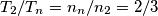 T_2/T_n=n_n/n_2=2/3