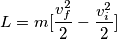 L=m[\frac{v_f^2}{2}-\frac{v_i^2}{2}]