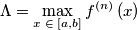 \Lambda =\max _{x\; \in\; \left[ a,b \right]}f^{\left( n \right)}\left( x \right)
