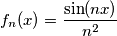 f_n(x)=\frac{\sin(nx)}{n^2} f_n(x)=\frac{\sin(nx)}{n^2}