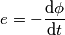 e = -\frac{\text{d}\phi}{\text{d}t}
