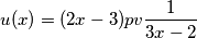 u(x)=(2x-3)pv \frac{1}{3x-2} u(x)=(2x-3)pv \frac{1}{3x-2}