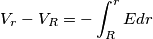 V_r - V_R = - \int_{R}^{r} E dr V_r - V_R = - \int_{R}^{r} E dr