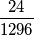 \frac{24}{1296} \frac{24}{1296}
