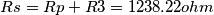 Rs= Rp + R3 = 1238.22 ohm Rs= Rp + R3 = 1238.22 ohm