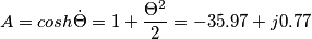 A=cosh\dot{\Theta }=1+\frac{\Theta ^2}{2}=-35.97+j0.77