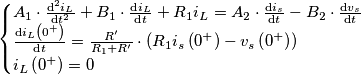 \begin{cases}
A_{1}\cdot\frac{\textrm{d}^{2}i_{L}}{\textrm{d}t^{2}}+B_{1}\cdot\frac{\textrm{d}i_{L}}{\textrm{d}t}+R_{1}i_{L}=A_{2}\cdot\frac{\textrm{d}i_{s}}{\textrm{d}t}-B_{2}\cdot\frac{\textrm{d}v_{s}}{\textrm{d}t}\\
\frac{\textrm{d}i_{L}\left(0^{+}\right)}{\textrm{d}t}=\frac{R^{\prime}}{R_{1}+R^{\prime}}\cdot\left(R_{1}i_{s}\left(0^{+}\right)-v_{s}\left(0^{+}\right)\right)\\
i_{L}\left(0^{+}\right)=0\end{cases}