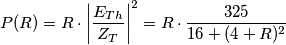 P(R)=R\cdot \left| \frac{E_{Th}}{Z_{T}} \right|^{2}=R\cdot \frac{325}{16+(4+R)^{2}}\, P(R)=R\cdot \left| \frac{E_{Th}}{Z_{T}} \right|^{2}=R\cdot \frac{325}{16+(4+R)^{2}}\,