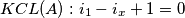 KCL(A) : i_1 - i_x + 1 = 0