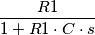 \frac{R1}{1+R1\cdot C \cdot s}