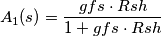 A_1(s)=\frac{gfs\cdot Rsh}{1+gfs\cdot Rsh}