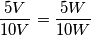 \frac{5V}{10V}=\frac{5W}{10W}