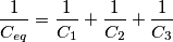 \frac{1}{C_{eq}}=\frac{1}{C_{1}}+\frac{1}{C_{2}}+\frac{1}{C_{3}}