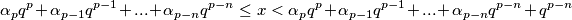 \alpha_pq^p+\alpha_{p-1}q^{p-1}+...+\alpha_{p-n}q^{p-n} \leq x <\alpha_pq^p+\alpha_{p-1}q^{p-1}+...+\alpha_{p-n}q^{p-n}+q^{p-n}