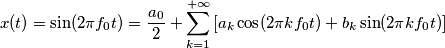 x(t) = \sin ( 2 \pi f_0 t) = \frac{a_0}{2} +\sum_{k=1}^{+\infty} \left[ a_k \cos(2\pi k f_0 t) + b_k \sin(2\pi k f_0 t) \right]