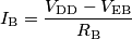 I_\text{B} = \frac{V_\text{DD} - V_\text{EB}}{R_\text{B}}