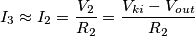 I_3 \approx I_2 =\frac{V_2}{R_2} = \frac{V_{ki}-V_{out}}{R_2}