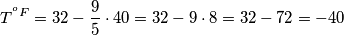 T ^{ ^oF} = 32 - \frac {9}{5} \cdot 40 = 32 - 9 \cdot 8 = 32- 72= -40
