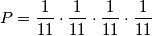 P = \frac{1}{11} \cdot \frac{1}{11} \cdot \frac{1}{11} \cdot \frac{1}{11}