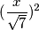 (\frac{x}{\sqrt{7}})^2