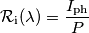 \mathcal{R}_\text{i}(\lambda) = \frac{I_\text{ph}}{P}