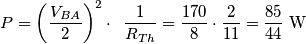P=\left( \frac{V_{BA}}{2} \right)^{2}\cdot \,\,\,\frac{1}{R_{Th}}=\frac{170}{8}\cdot \frac{2}{11}=\frac{85}{44}\,\,\text{W} P=\left( \frac{V_{BA}}{2} \right)^{2}\cdot \,\,\,\frac{1}{R_{Th}}=\frac{170}{8}\cdot \frac{2}{11}=\frac{85}{44}\,\,\text{W}