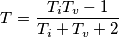 T=\frac{T_{i}T_{v}-1}{T_{i}+T_{v}+2} T=\frac{T_{i}T_{v}-1}{T_{i}+T_{v}+2}