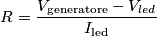 R = \frac {V_{\mathrm{generatore}} - V_{led}} {I_\mathrm{led}}