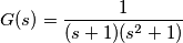 G(s) = \frac{1}{(s+1)(s^2+1)}