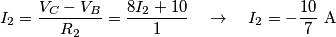 {{I}_{2}}=\frac{{{V}_{C}}-{{V}_{B}}}{{{R}_{2}}}=\frac{8{{I}_{2}}+10}{1}\quad \to \quad {{I}_{2}}=-\frac{10}{7}\,\,\text{A} {{I}_{2}}=\frac{{{V}_{C}}-{{V}_{B}}}{{{R}_{2}}}=\frac{8{{I}_{2}}+10}{1}\quad \to \quad {{I}_{2}}=-\frac{10}{7}\,\,\text{A}