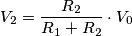 V_2 = \frac{R_2}{R_1+R_2} \cdot V_0 V_2 = \frac{R_2}{R_1+R_2} \cdot V_0