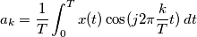 a_{k}=\frac{1}{T}\int_{0}^{T} x(t)\cos(j2\pi \frac{k}{T} t)\, dt