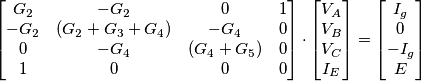 \begin{bmatrix}
G_2 & -G_2 & 0 & 1\\ 
-G_2 & (G_2 + G_3 + G_4) & -G_4 & 0\\ 
0 & -G_4 & (G_4 + G_5) & 0\\ 
1 & 0 & 0 & 0
\end{bmatrix}
\cdot
\begin{bmatrix}
V_A\\ 
V_B\\ 
V_C\\ 
I_E
\end{bmatrix}
=
\begin{bmatrix}
I_g\\ 
0\\ 
-I_g\\ 
E
\end{bmatrix}