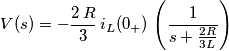 V(s) =- \frac{2 \, R}{3} \, i_L(0_+) \, \left( \frac{1}{s+\frac{2R}{3L}} \right) V(s) =- \frac{2 \, R}{3} \, i_L(0_+) \, \left( \frac{1}{s+\frac{2R}{3L}} \right)