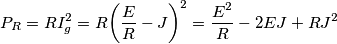 {P_R} = RI_g^2 = R{\left( {\frac{E}{R} - J} \right)^2} = \frac{{{E^2}}}{R} - 2EJ + R{J^2} {P_R} = RI_g^2 = R{\left( {\frac{E}{R} - J} \right)^2} = \frac{{{E^2}}}{R} - 2EJ + R{J^2}