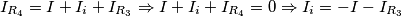 I_{R_4}=I+I_i+I_{R_3}\Rightarrow I+I_i+I_{R_4}=0 \Rightarrow I_i=-I-I_{R_3} I_{R_4}=I+I_i+I_{R_3}\Rightarrow I+I_i+I_{R_4}=0 \Rightarrow I_i=-I-I_{R_3}