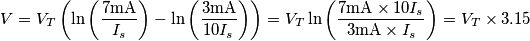 V=V_T\left( \ln \left(\frac{7\text{mA}}{I_s}\right)-\ln \left(\frac{3\text{mA}}{10I_s}\right)\right)=V_T \ln \left(\frac{7\text{mA}\times 10 I_s}{3\text{mA}\times I_s}\right)=V_T\times3.15