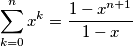 \sum_{k=0}^{n} x^k = \frac{1-x^{n+1}}{1-x}