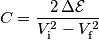 C=\dfrac{2\,\Delta\mathcal{E}}{V_{\text{i}}^2-V_{\text{f}}^2}