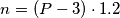 n = \left(P - 3\right) \cdot 1.2 n = \left(P - 3\right) \cdot 1.2