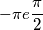 \[-\pi e \frac{\pi }{2}\]