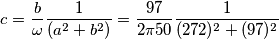 c=\frac{b}{ \omega}\frac{1}{(a^{2}+b^{2})}=\frac{97}{2 \pi 50}\frac{1}{(272)^{2}+(97)^{2}}