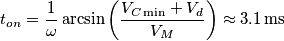 t_{on}=\frac{1}{\omega }\arcsin \left( \frac{V_{C\min }+V_{d}}{V_{M}} \right)\approx 3.1\,\text{ms} t_{on}=\frac{1}{\omega }\arcsin \left( \frac{V_{C\min }+V_{d}}{V_{M}} \right)\approx 3.1\,\text{ms}